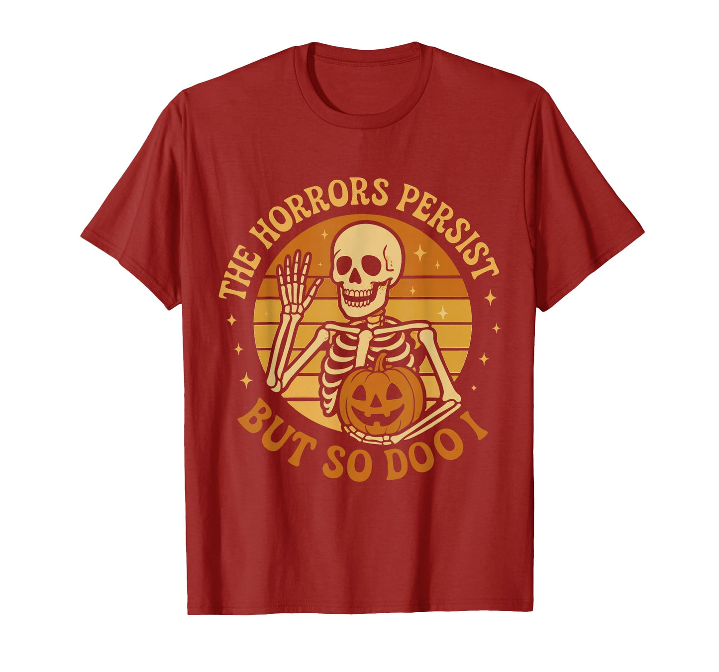 The Horrors Persist But So Do I Pumpkin Skeleton T-Shirt