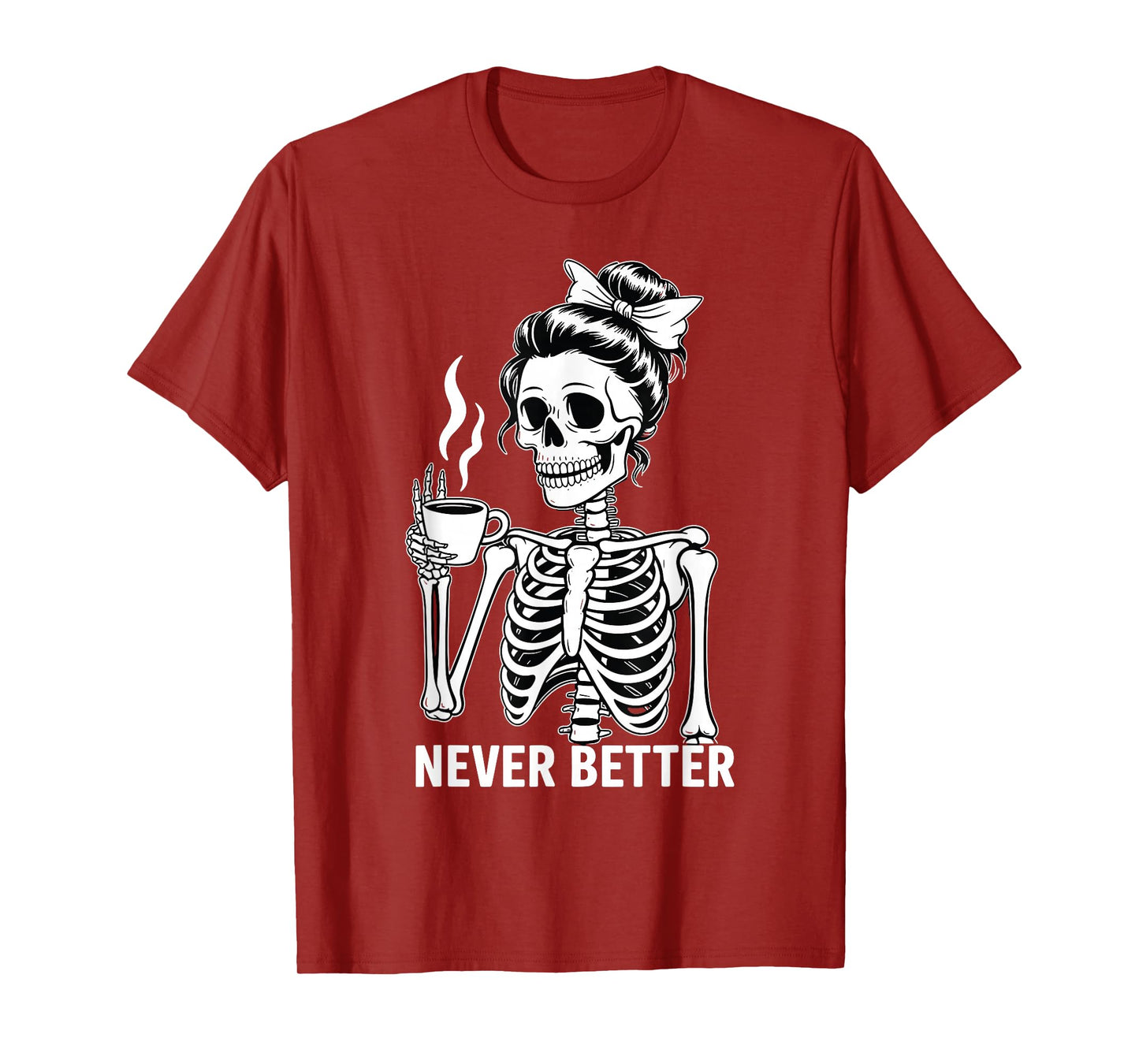 Skeleton Drinking Coffee Never Better for Women Halloween T-Shirt
