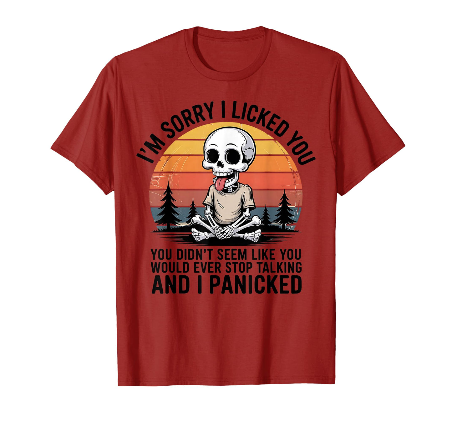 Sorry I Licked You You Didn't Seem Like You Would Ever T-Shirt