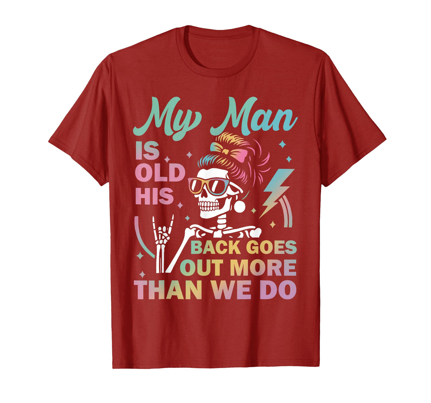 My Man is Old his Back goes Out More Than we do Funny Quote T-Shirt