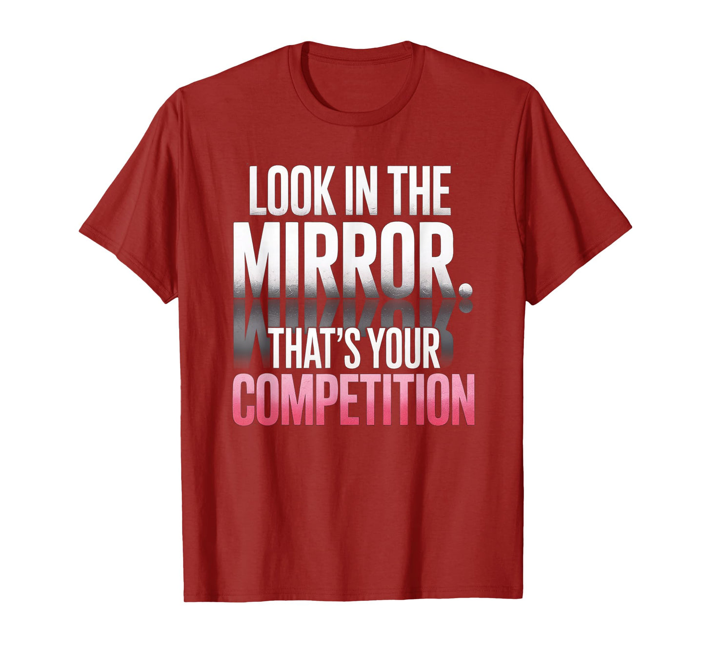 Look In The Mirror That's Your Competition Motivation T-Shirt