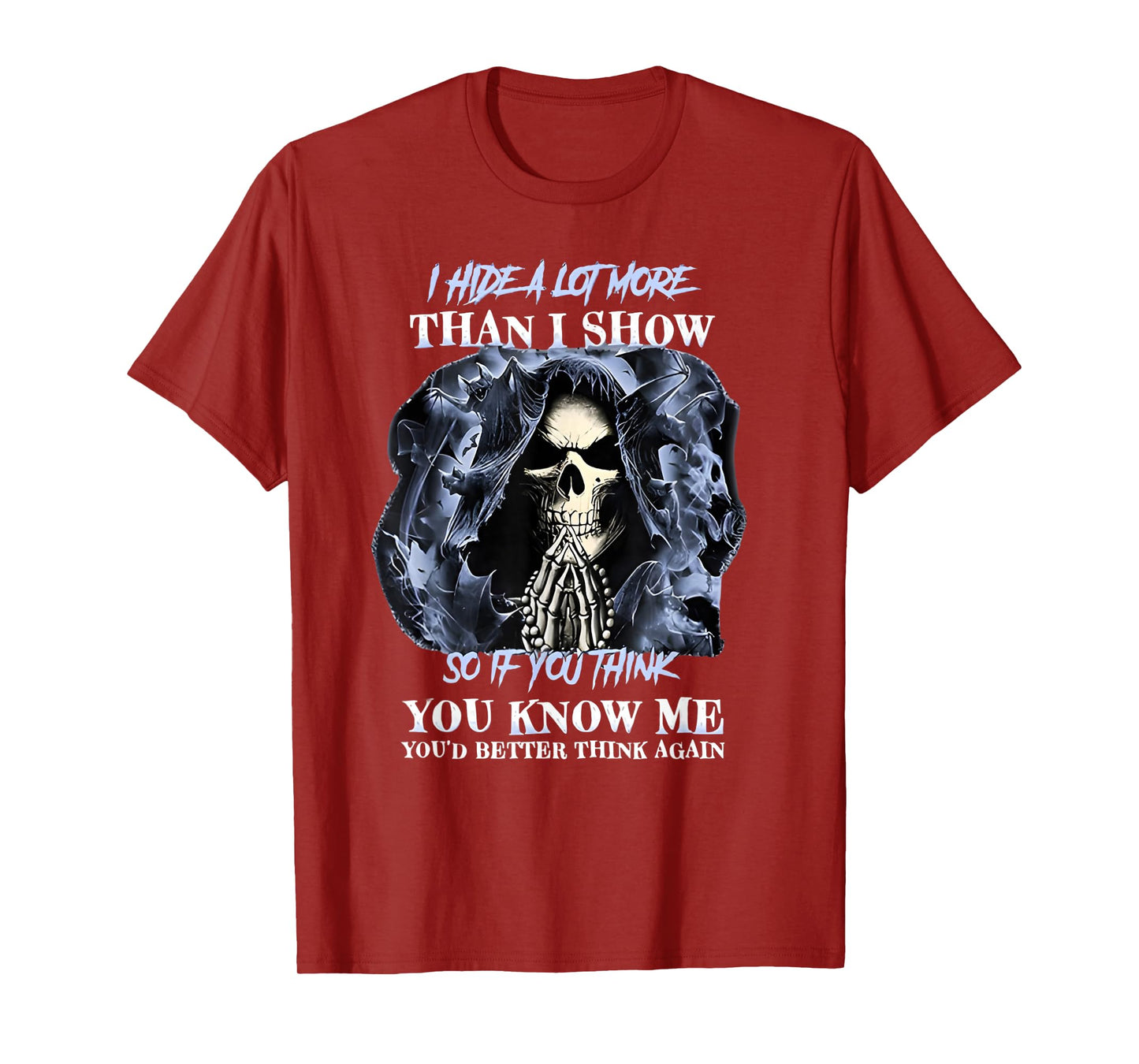 I Hide a lot More Than I Show so if You Think You Know me T-Shirt
