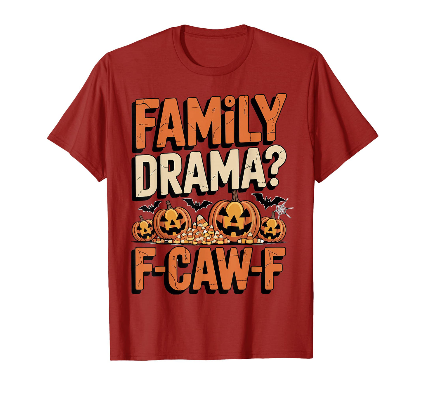 Halloween Family Drama F-CAW-F Jack-o'-Lanterns Candy Funny T-Shirt
