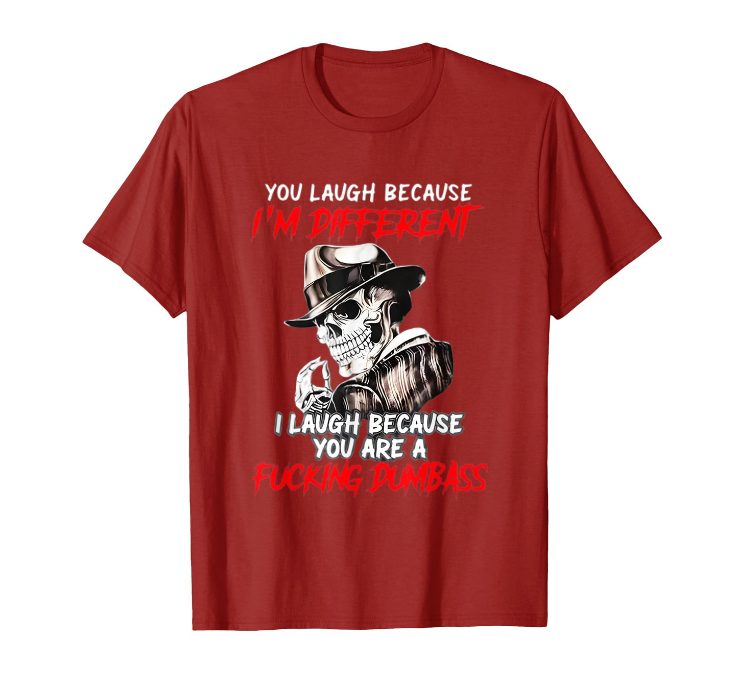 You Laugh Because I'm Different I Laugh Because You are a T-Shirt