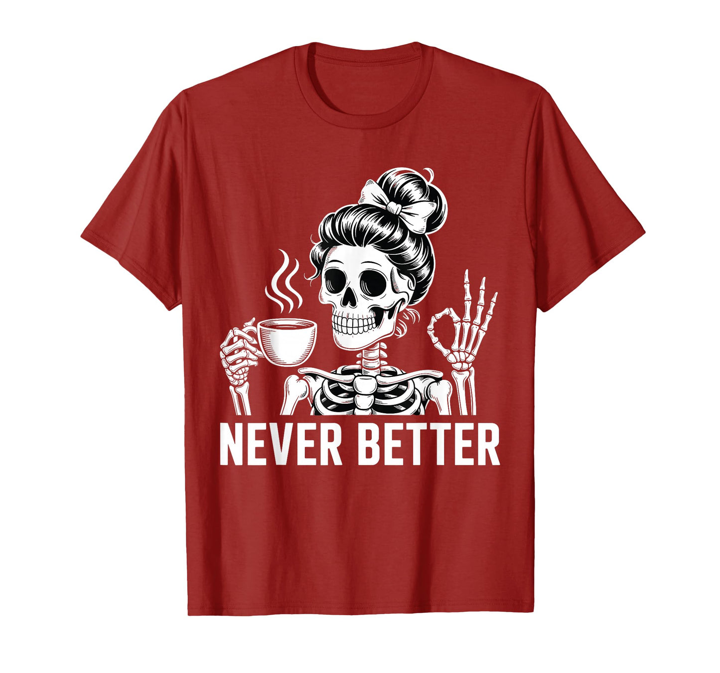 Skeleton Drinking Coffee Never Better for Women Halloween T-Shirt