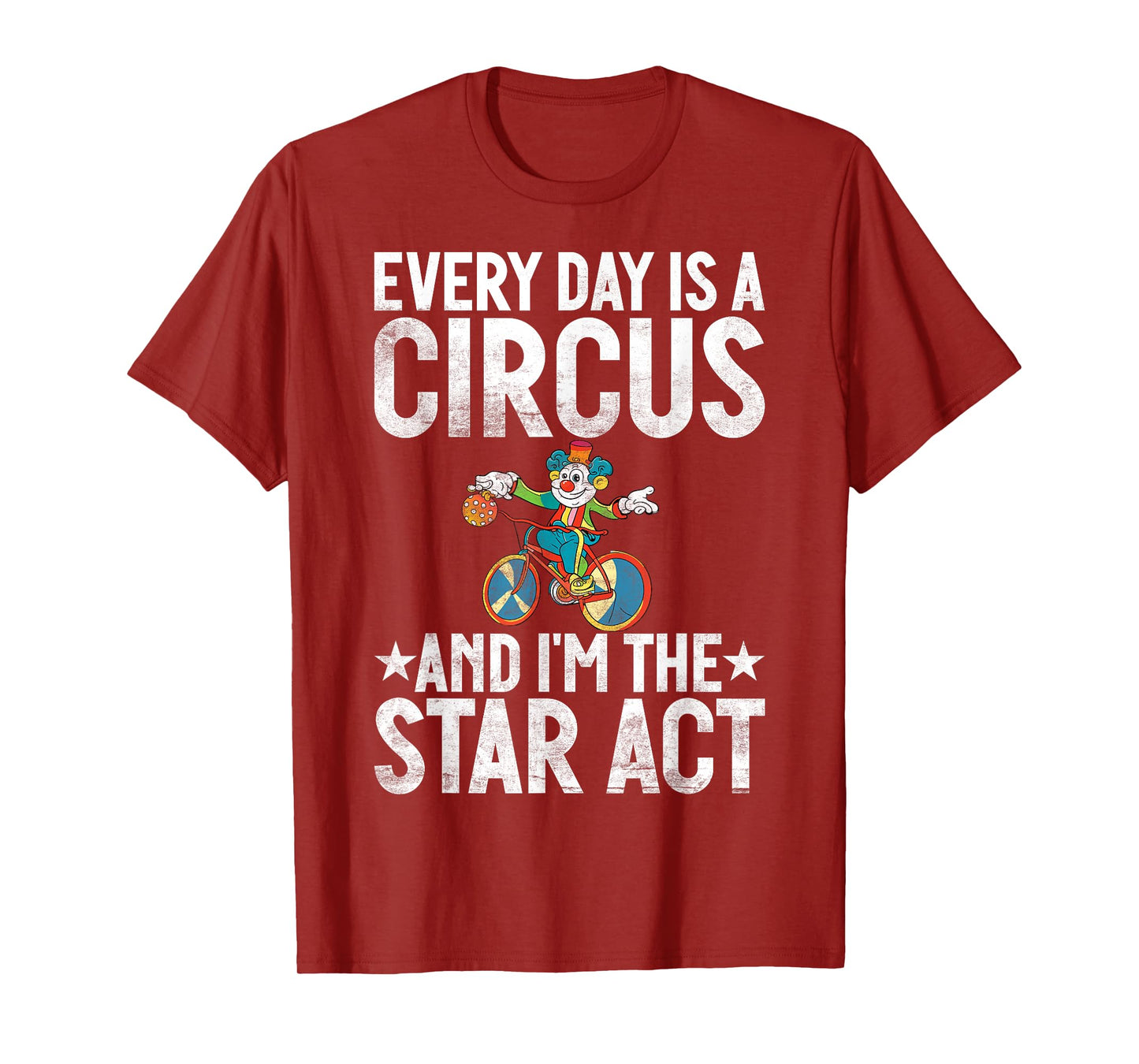 Every Day is a Circus and im the Star Act Clown T-Shirt