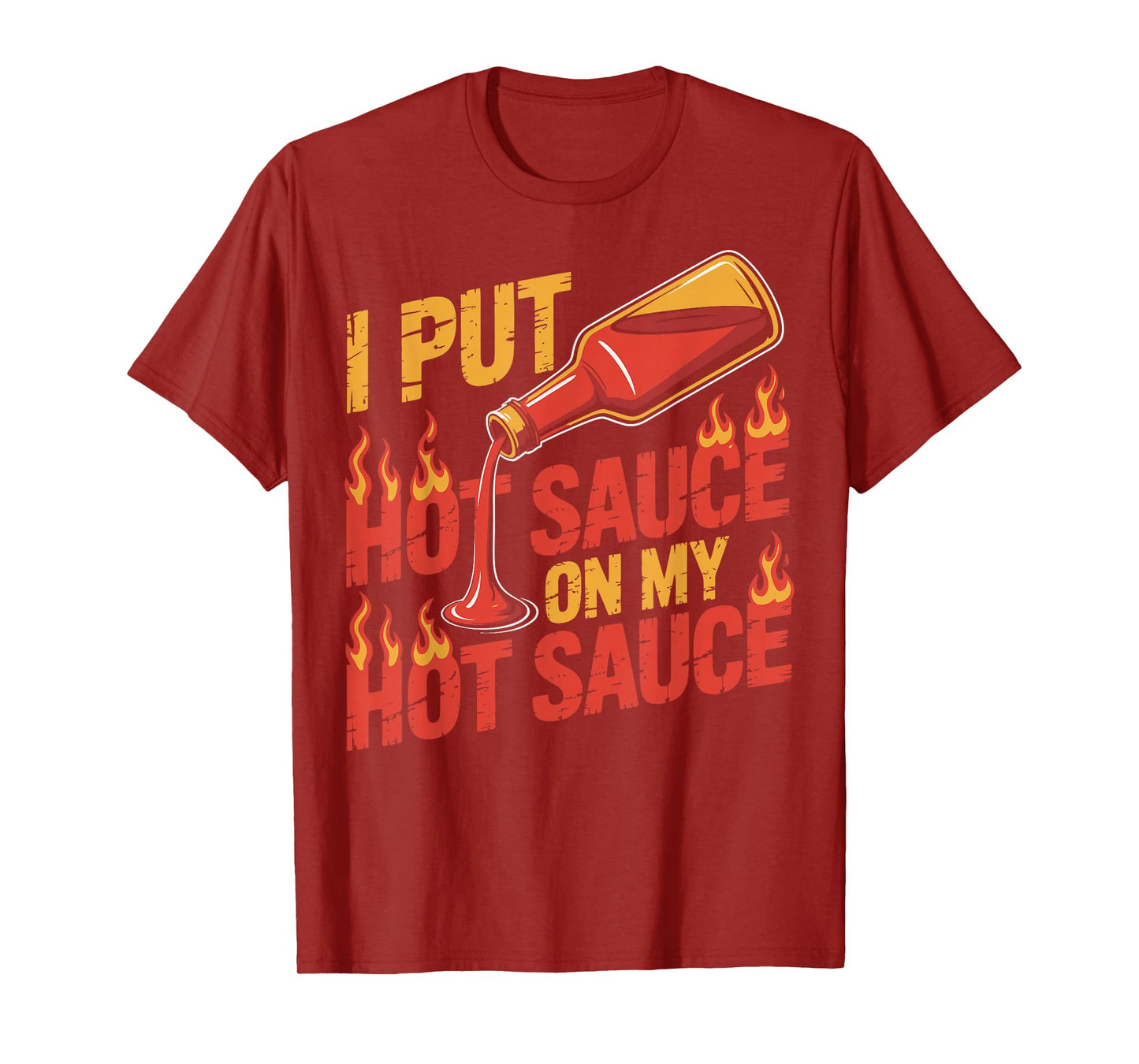I Put Hot Sauce On My Hot Sauce Funny Spicy Hot Sauce Lover T-Shirt