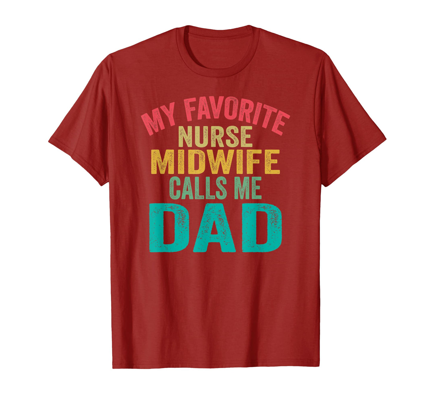 My favorite Nurse Midwife calls me Dad - Father's day T-Shirt