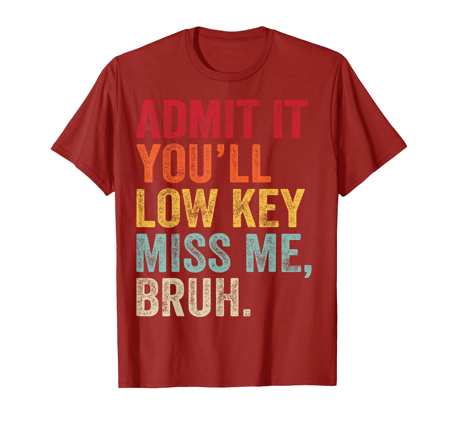 Admit It You'll Low Key Miss Me Bruh Last Day Of School T-Shirt