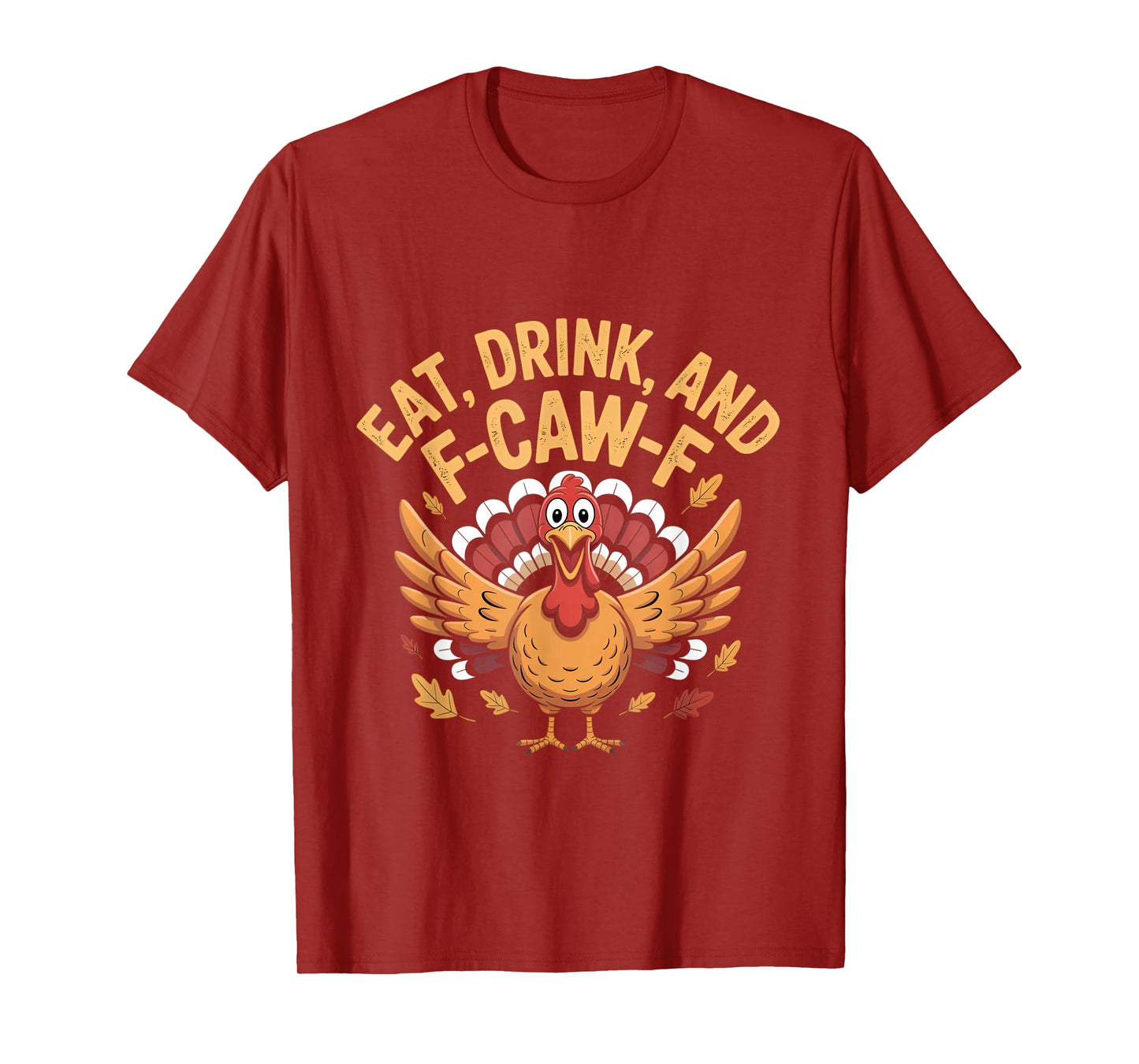 Funny Turkey Eat Drink and F-Caw-F Cawing Thanksgiving T-Shirt