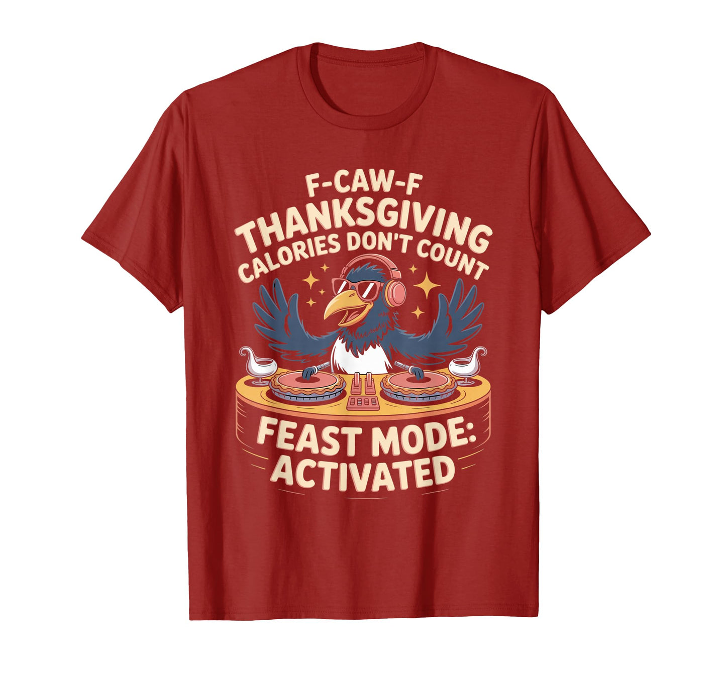 F-CAW-F Crow Thanksgiving Calories Don't Count Funny Turkey T-Shirt
