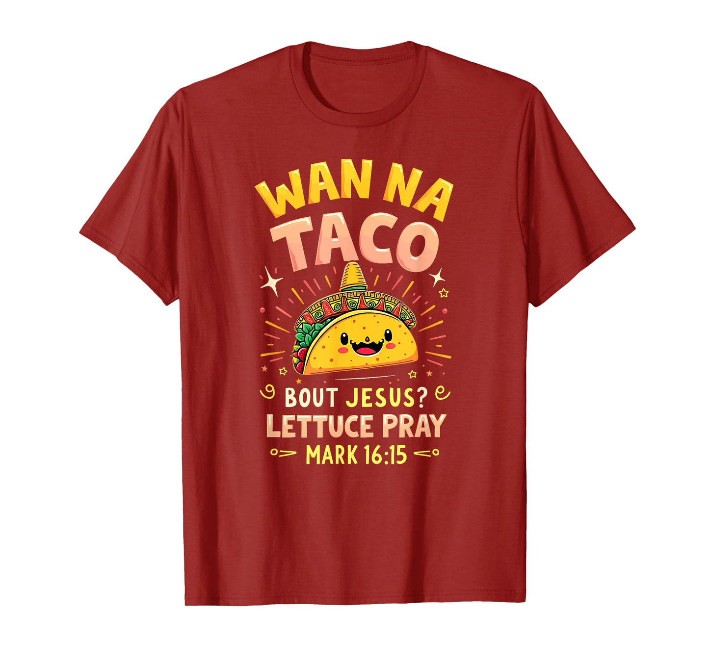 Humor Wanna Taco Bout Jesus Lettuce Pray Mark 16 15 T-Shirt