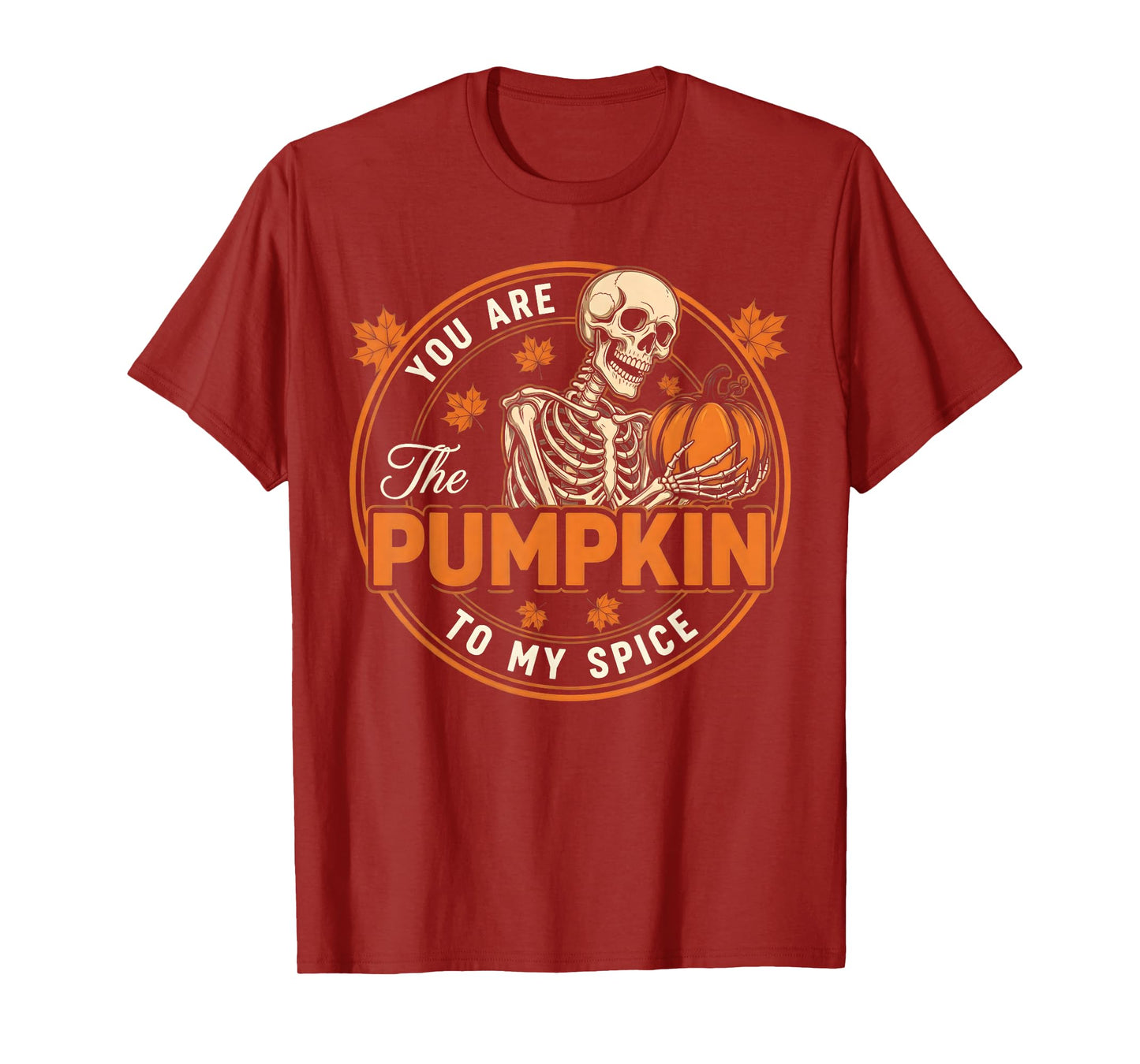 You are The Pumpkin to My Spice Funny Halloween Skeleton T-Shirt