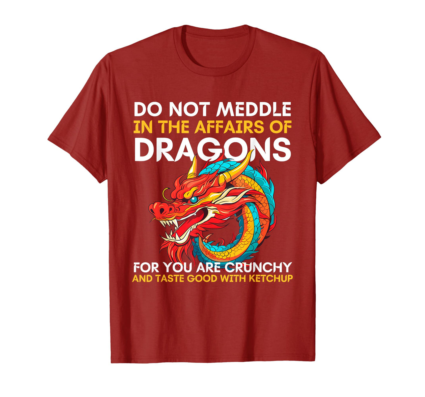 Do Not Meddle In The Affairs Of Dragons For You Are Crunchy T-Shirt