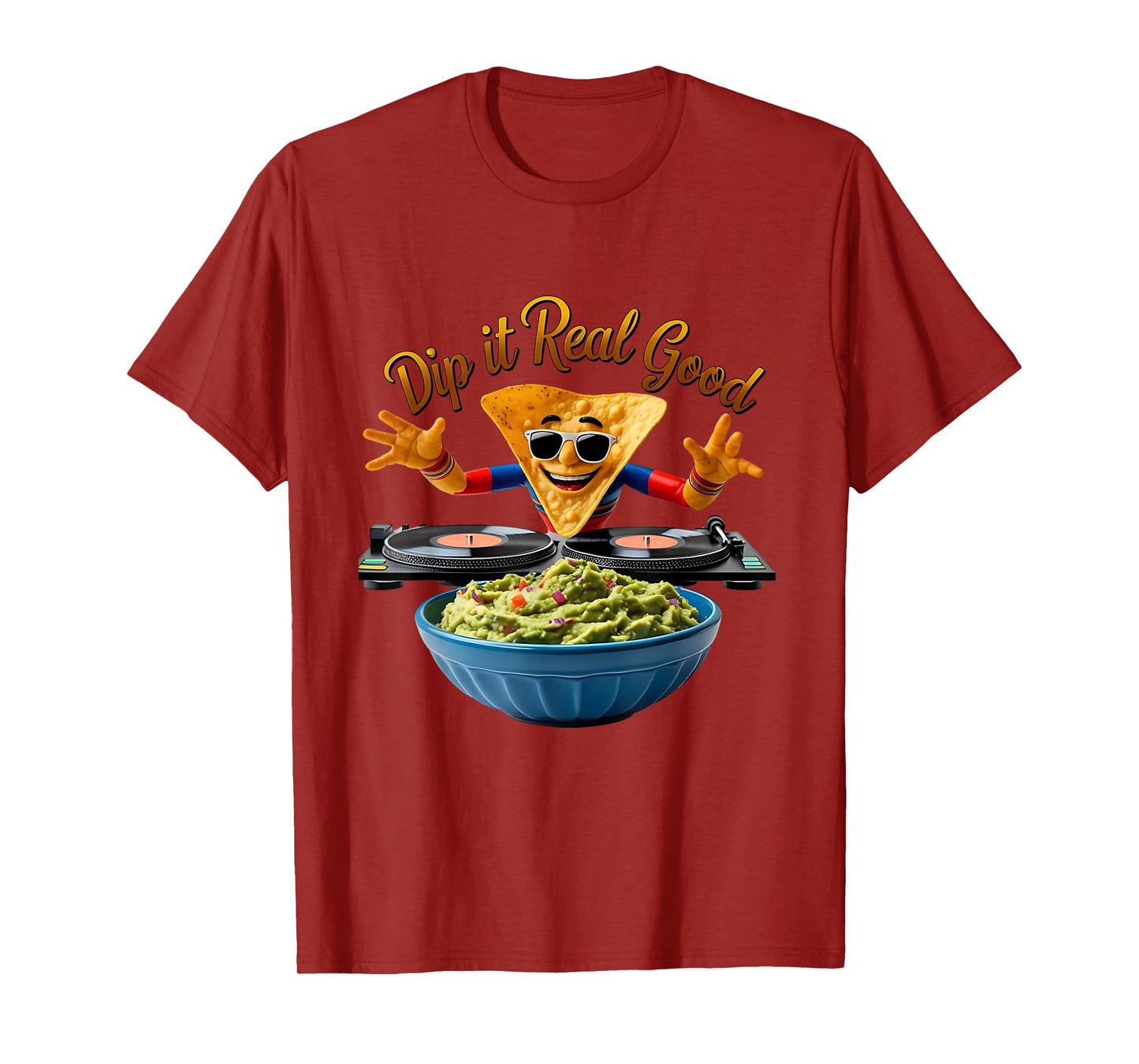 Dip It Real Good Funny Guac Nacho DJ Pun T-Shirt