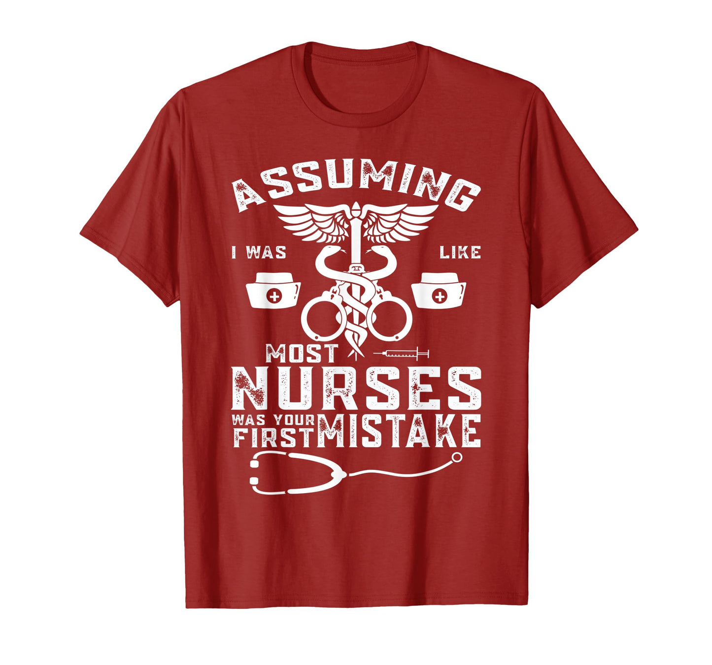 Assuming I Was Like Most Nurses Was Your First Mistake T-Shirt