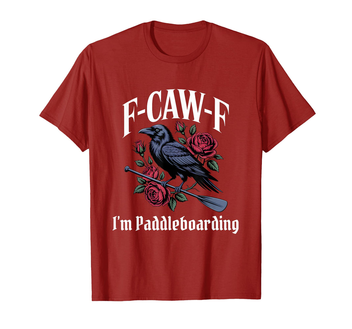 Paddleboarding Funny F-Caw-F Gothic T-Shirt