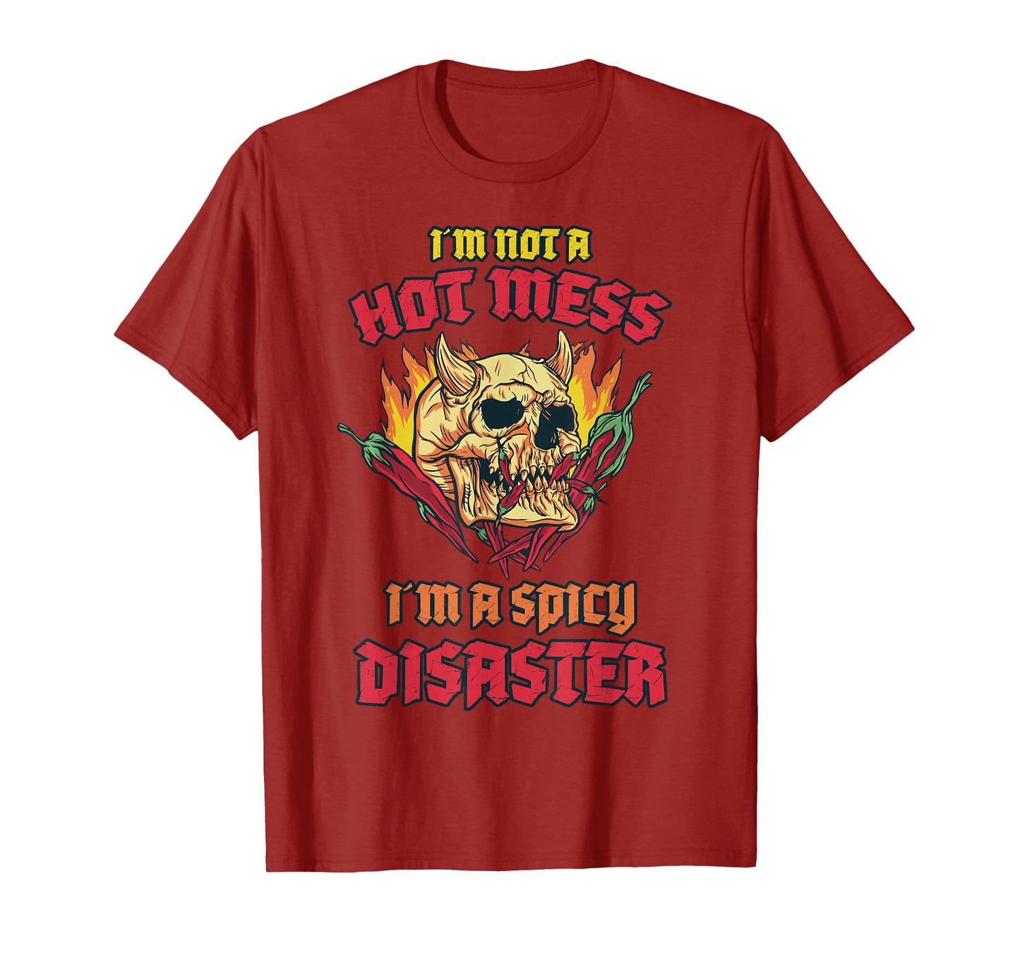 Not a Hot Mess I Am A Spicy Disaster Peperoni Hot Chilli T-Shirt
