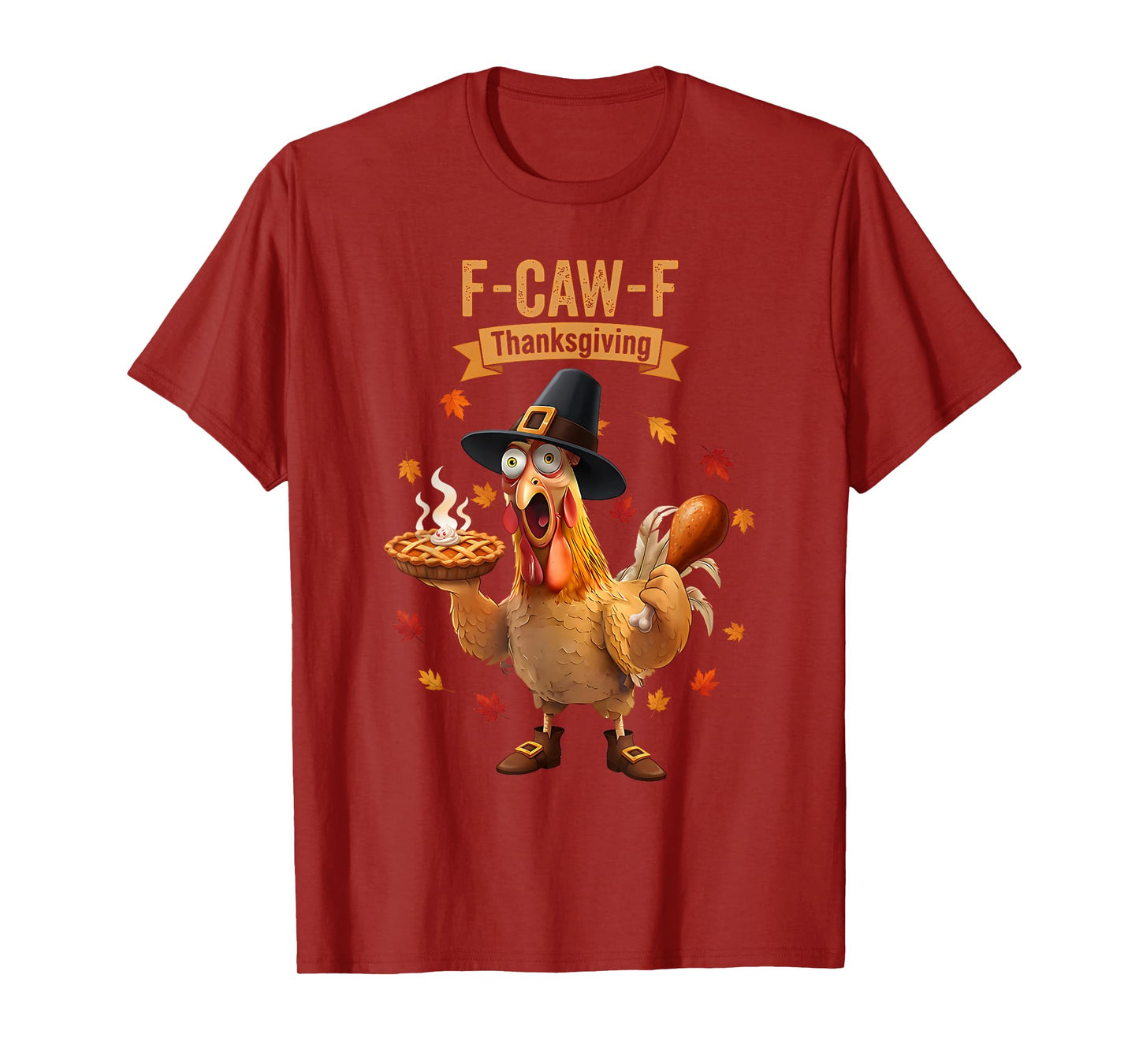 Rooster Chicken Thanksgiving F-CAW-F Turkey Pumpkin Pie Fall T-Shirt
