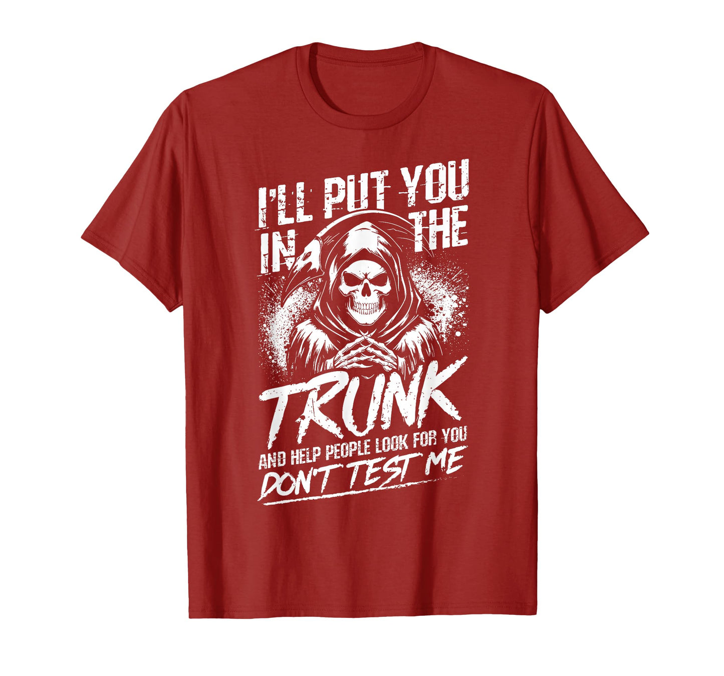 I'll Put You in The Trunk and Help People Look for You T-Shirt