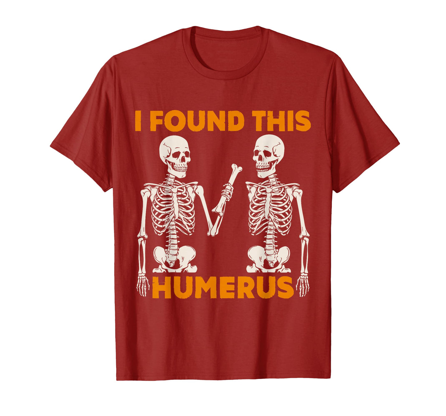 Halloween Skeleton I Found Humerus Funny Costume Men Women T-Shirt