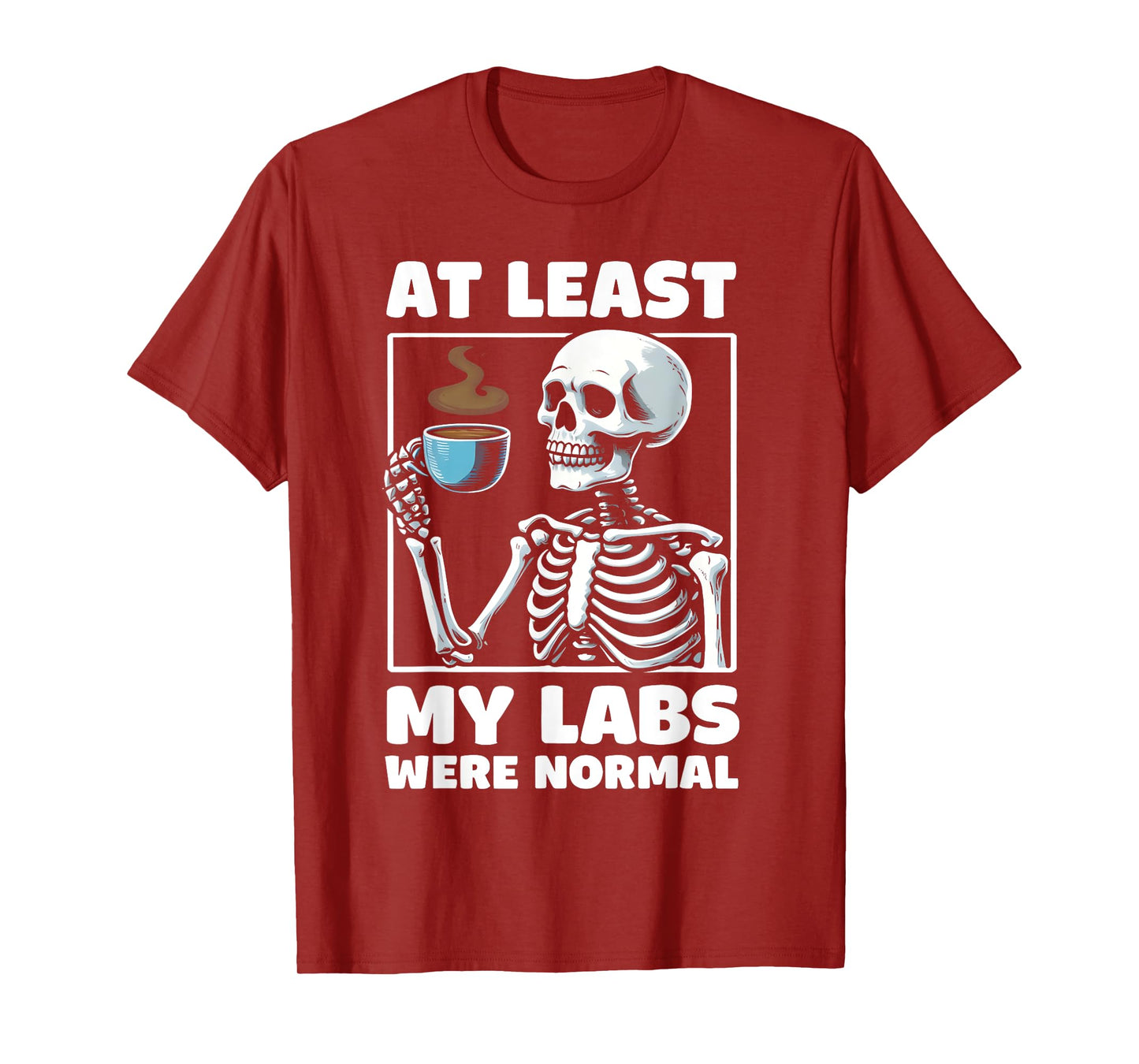 at least my labs were normal Funny Medical Humor T-Shirt