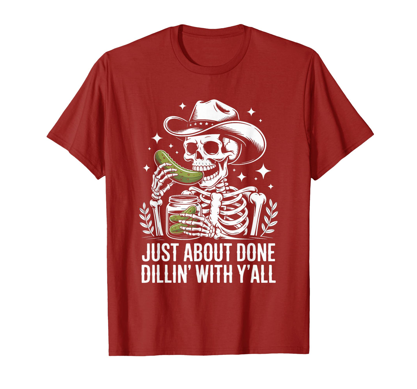 Just About Done Dill with Y'all Skeleton Cowboy T-Shirt
