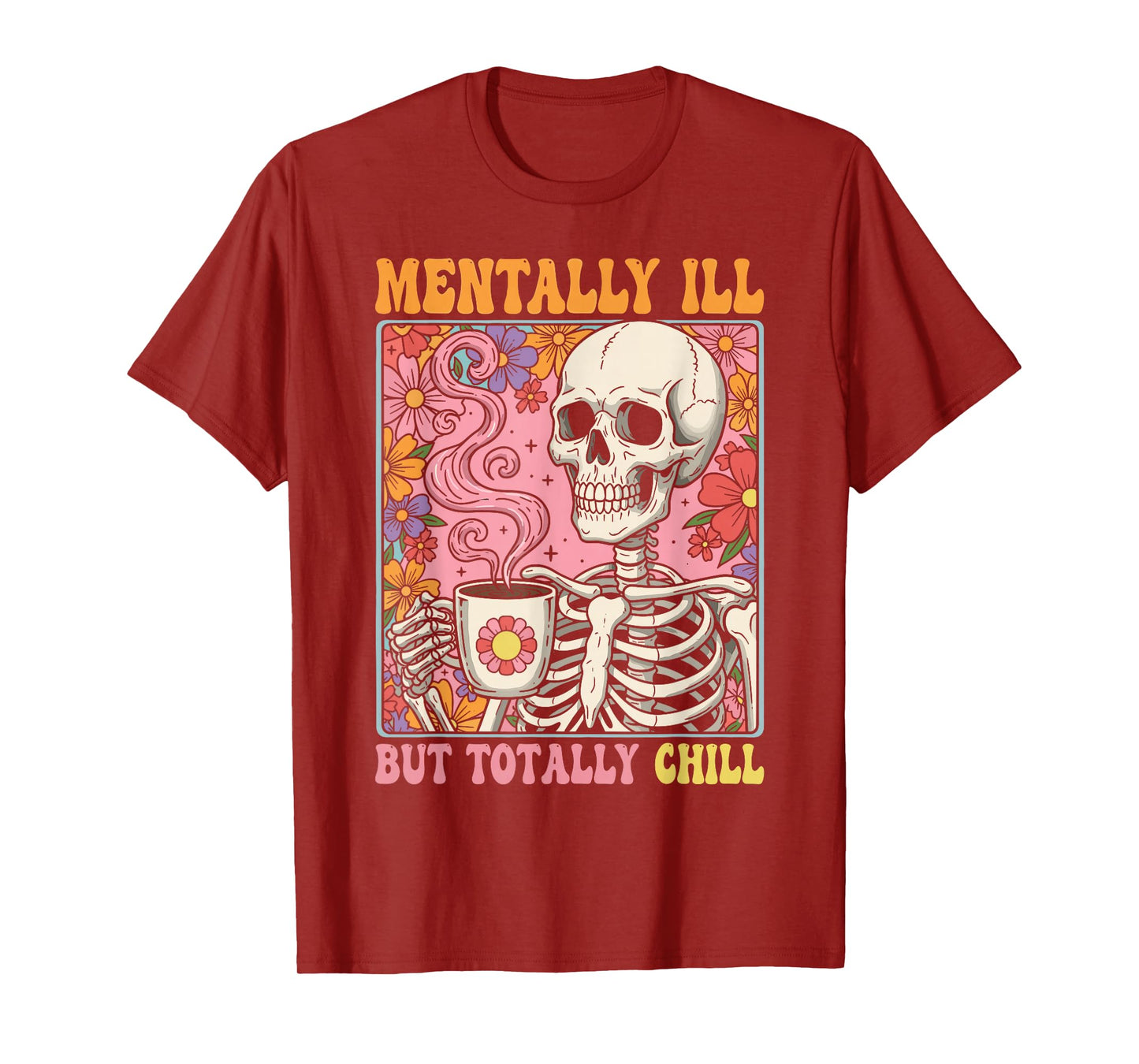 Mentally Ill but Totally Chill Halloween Costume Skeleton T-Shirt