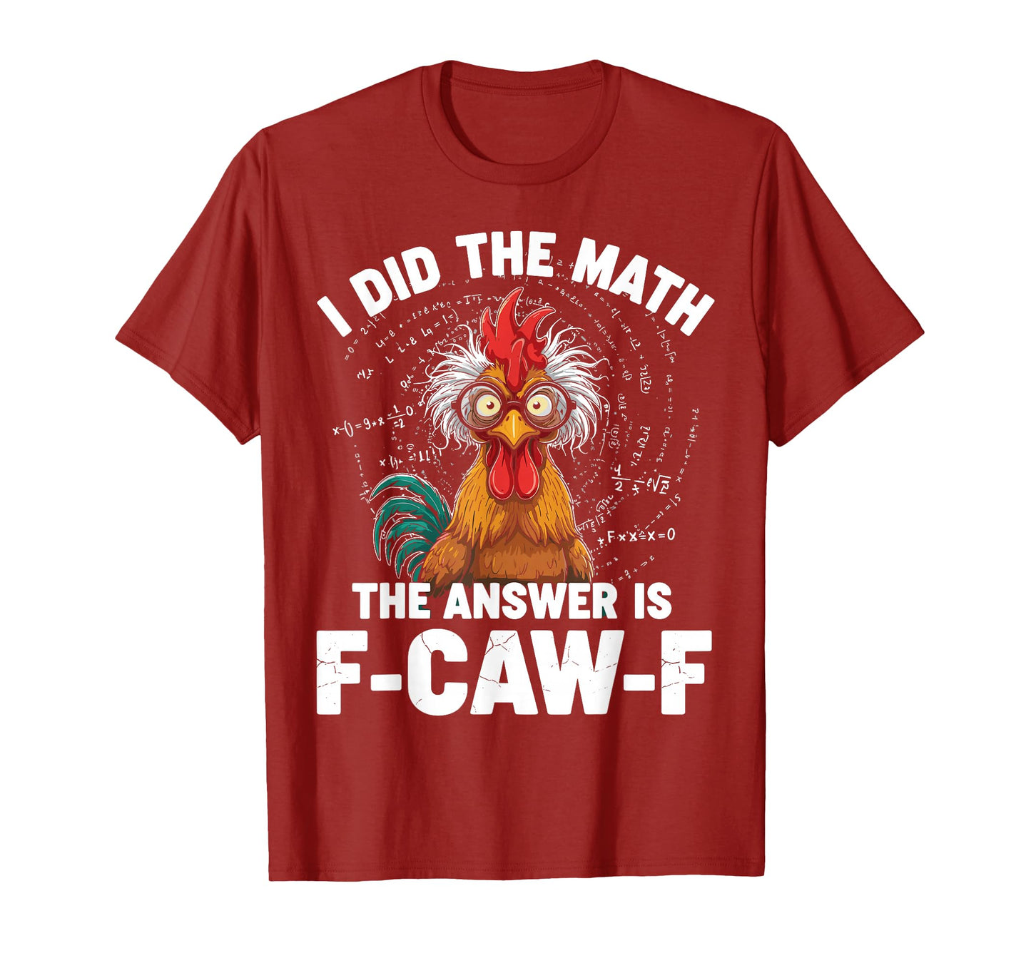 I Did The Math Funny Rooster Meme F-Caw-F Design T-Shirt
