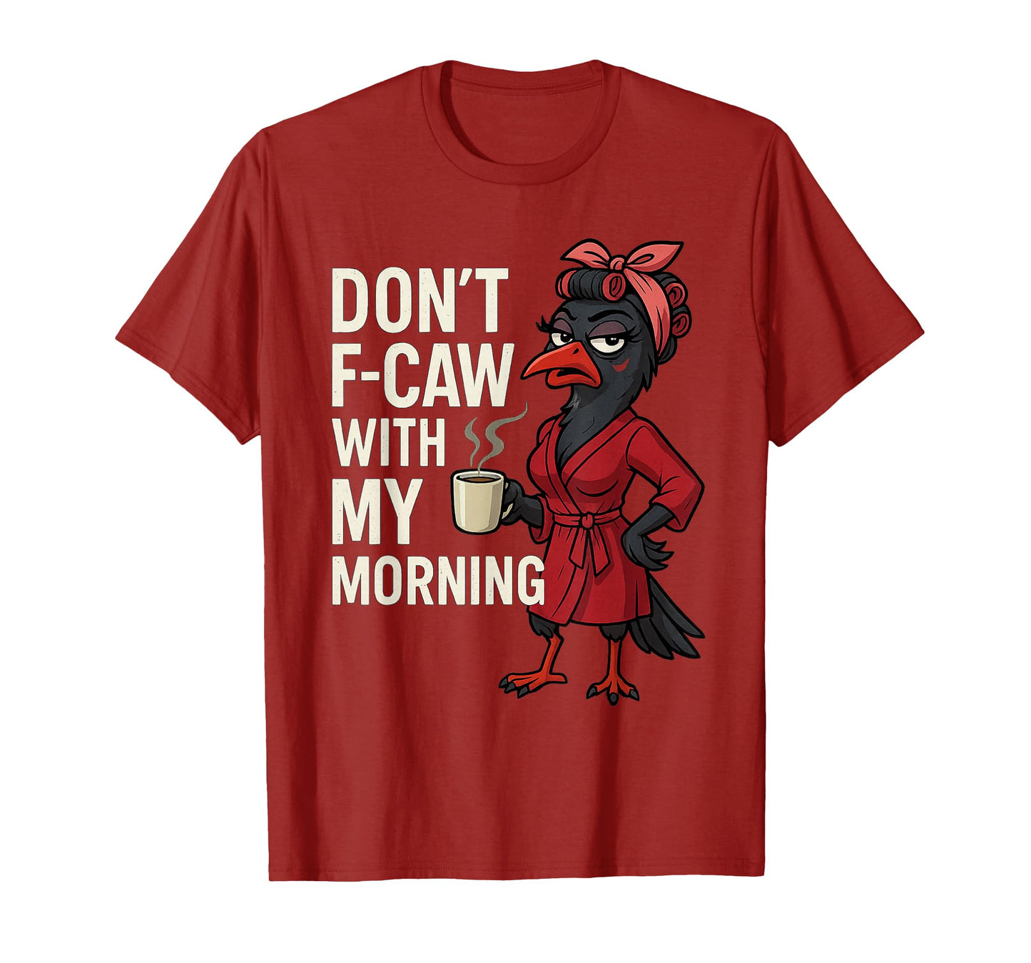 F-Caw-F Black Crow Don’t F-Caw with My Morning T-Shirt