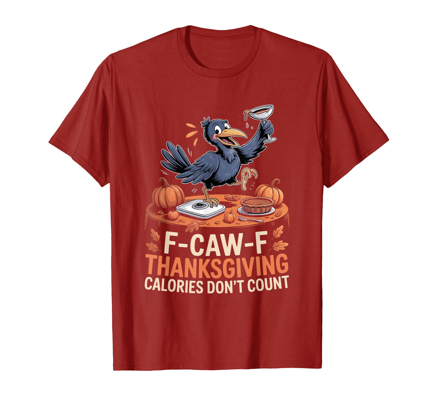 F-CAW-F Crow Thanksgiving Calories Don't Count Funny Turkey T-Shirt