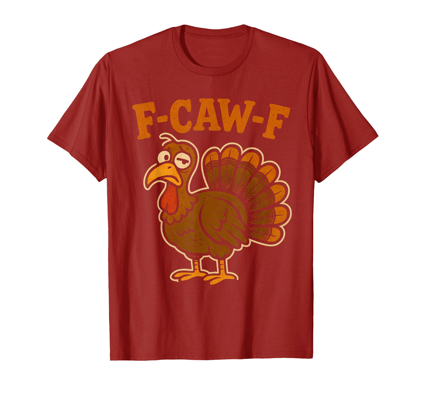 F Caw F Turkey Thanksgiving Funny Gobble Fcawf Gobbler Fawk T-Shirt