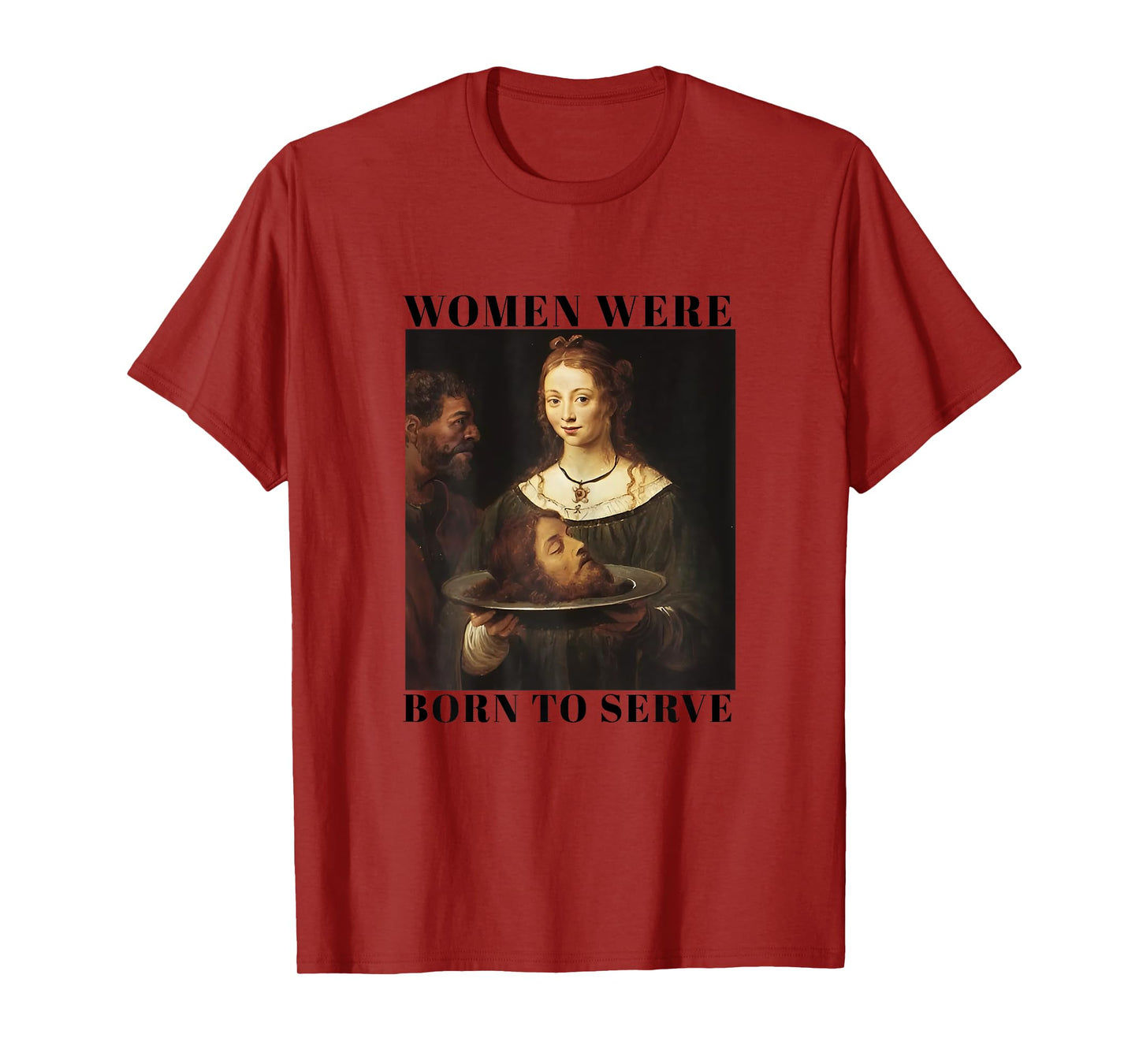 Feminism Women Were Born to Serve Men Christian Motivational T-Shirt