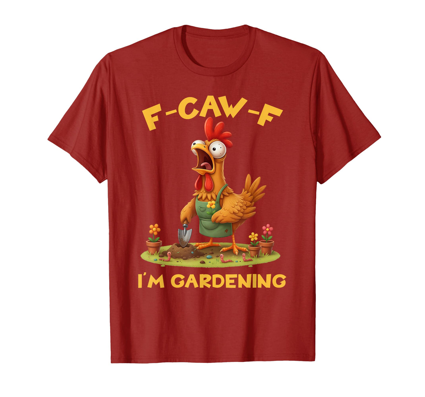 Funny F-Caw-F Rooster Bird F-Caw-F I'm Gardening Graphic T-Shirt