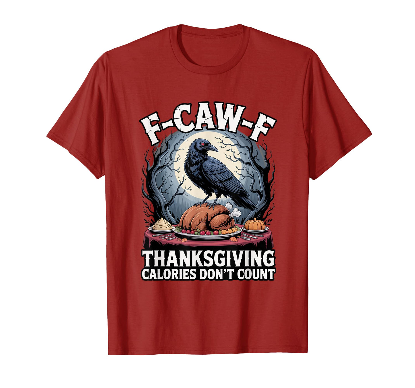 F-CAW-F Crow Thanksgiving Calories Don't Count Funny Turkey T-Shirt