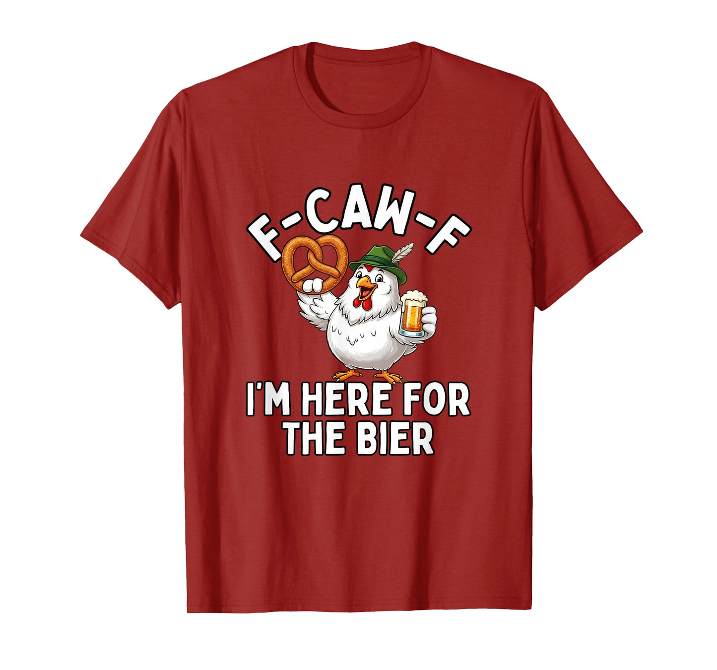 F-Caw-F I'm Here for The Bier T-Shirt