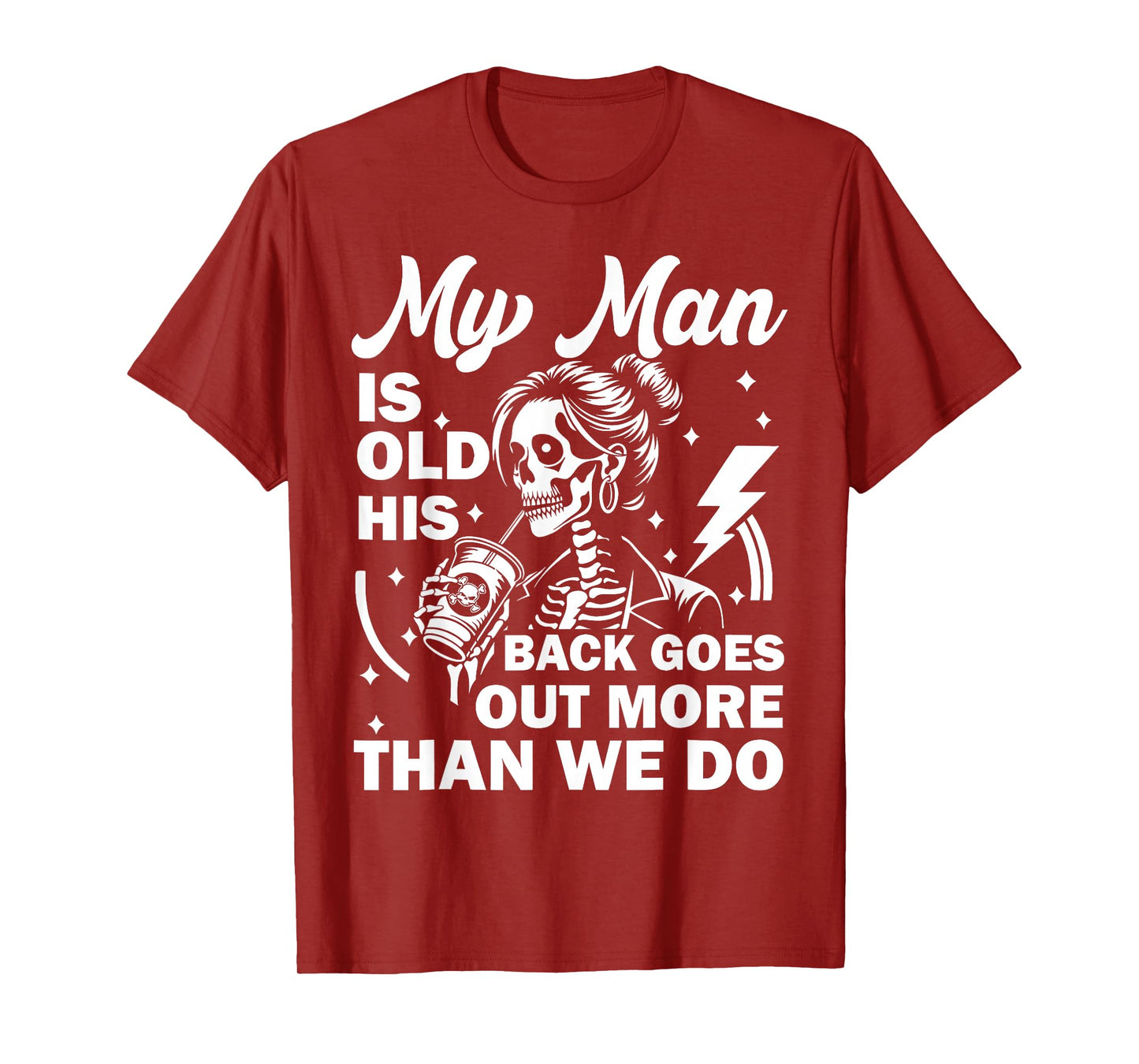 My Man is Old his Back goes Out More Than we do Funny Quote T-Shirt