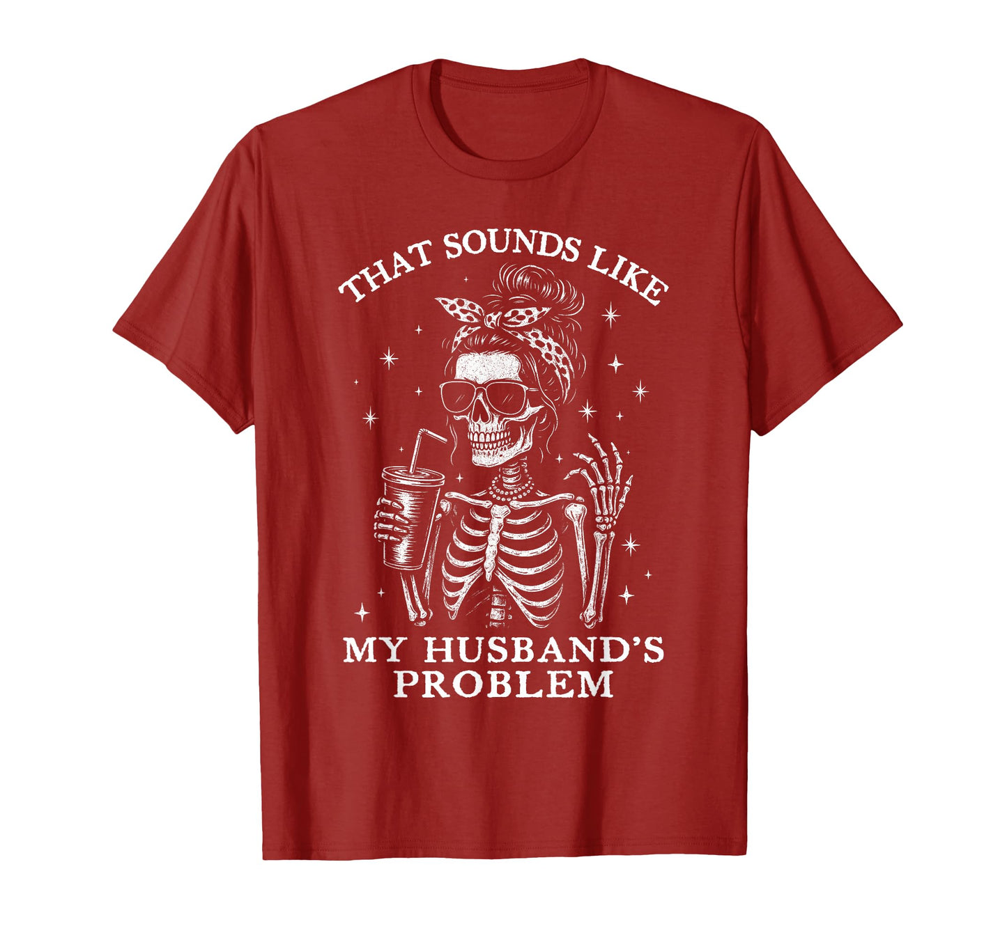 That Sounds Like My Husbands Problem Funny Wife Skeleton T-Shirt