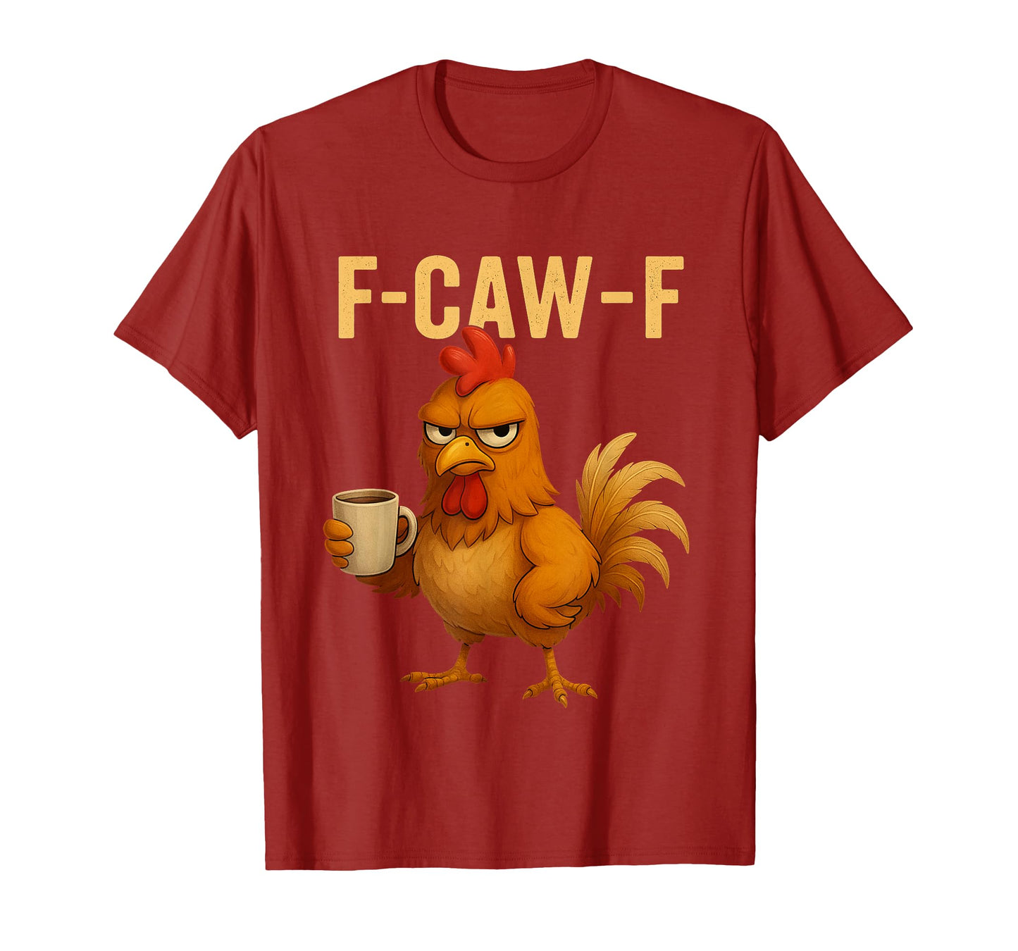 F-Caw-F Funny Chicken Humor Quote Rooster Meme Novelty T-Shirt