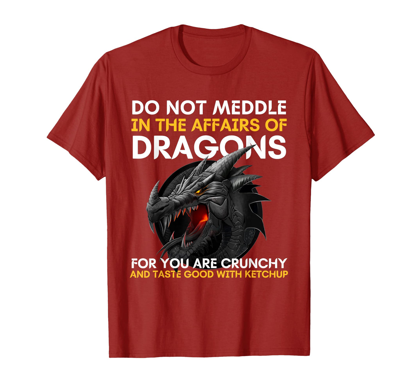 Do Not Meddle In The Affairs Of Dragons For You Are Crunchy T-Shirt
