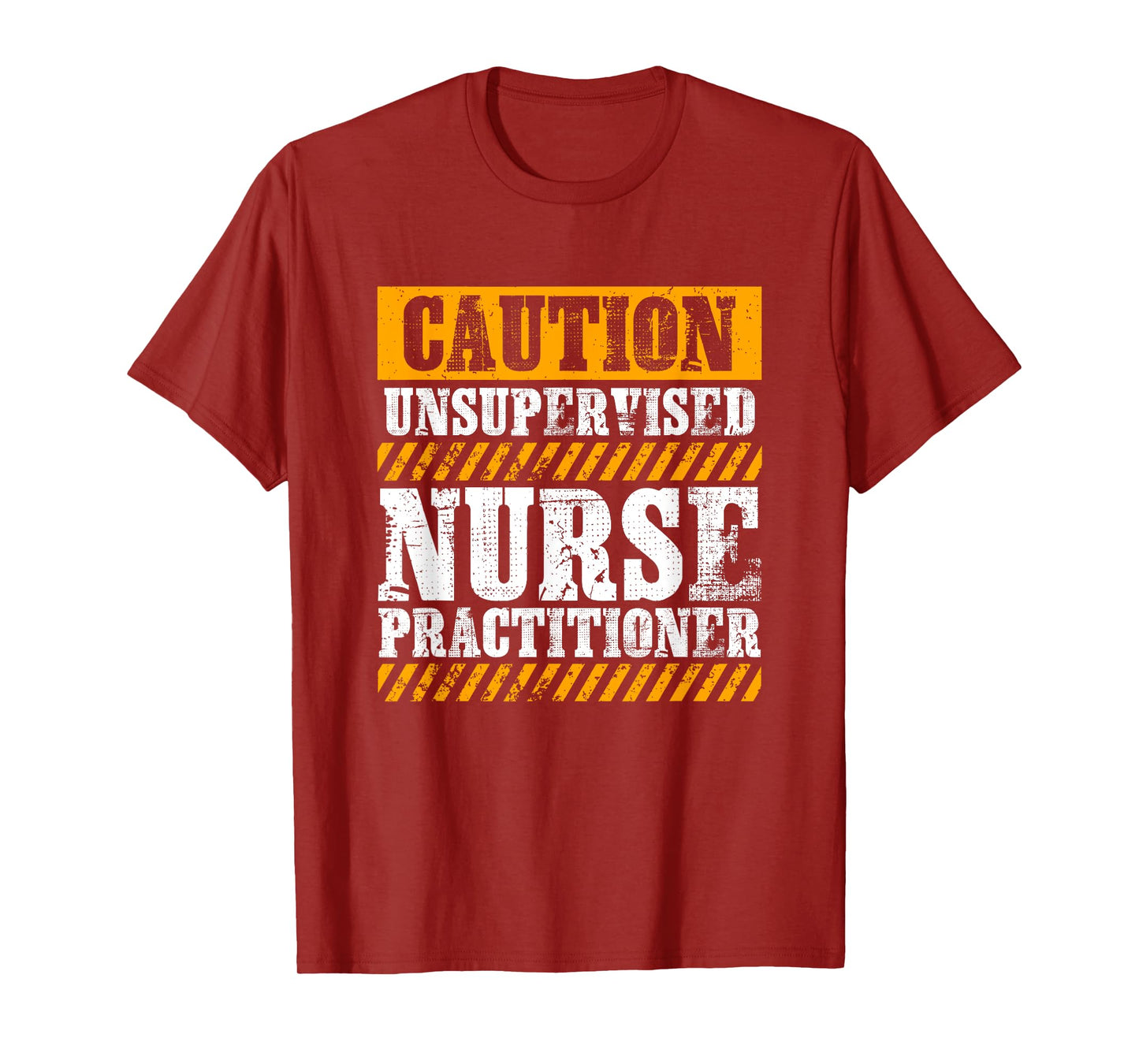 Funny Work Job Proud Caution Unsupervised Nurse Practitioner T-Shirt