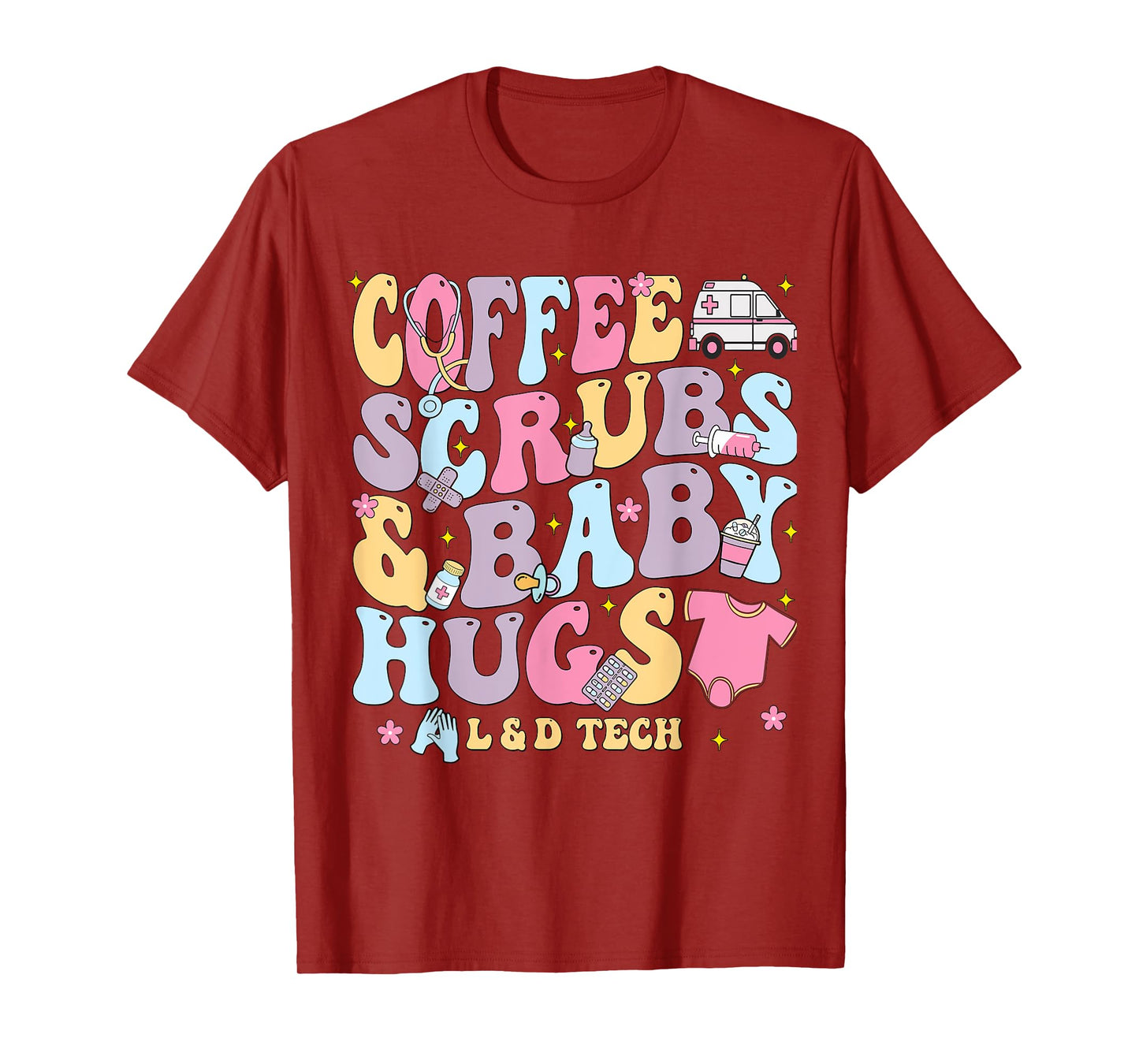 Coffee Scrubs And Baby Hugs Labor And Delivery Nurse LD Tech T-Shirt