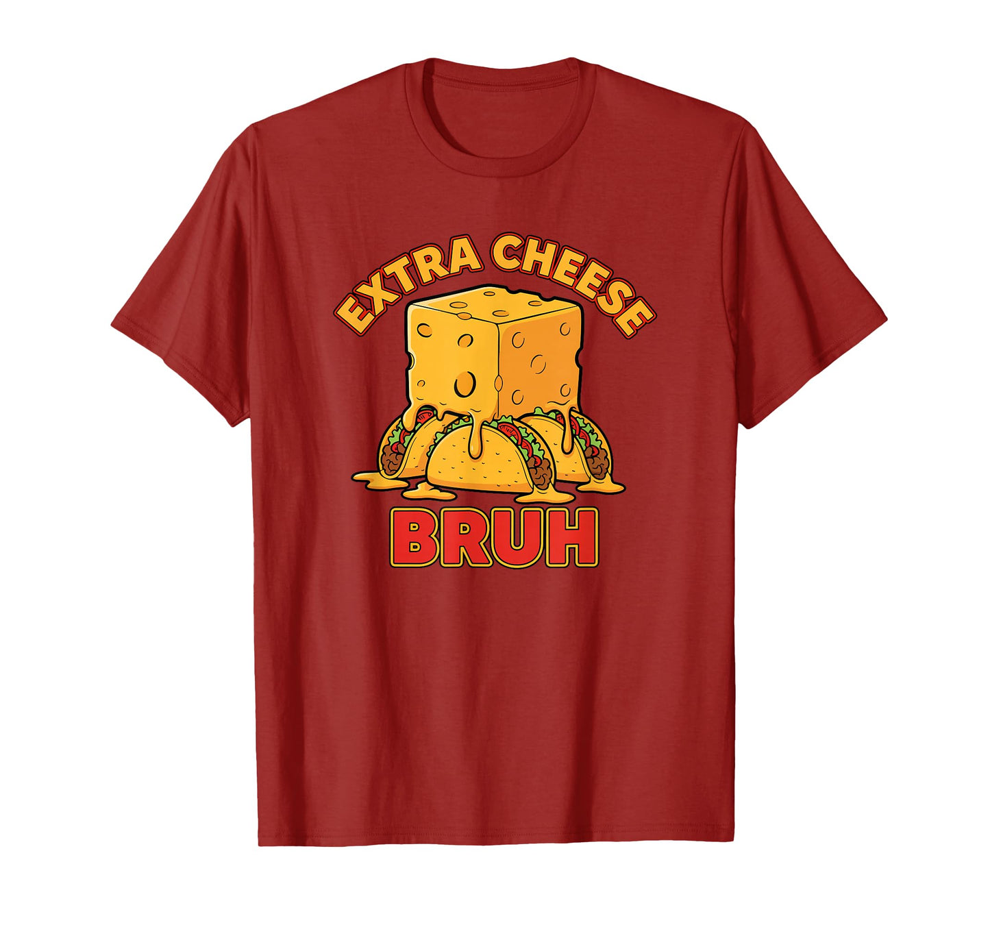 Extra Cheese Bruh Funny Bros Melty Taco Cinco De Mayo Humor T-Shirt