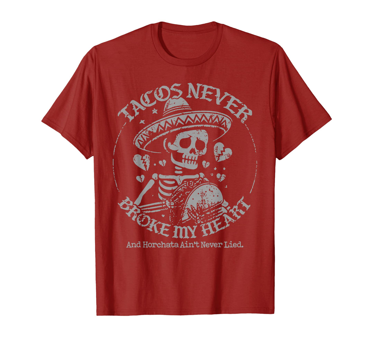 Tacos Never Broke My Heart And Horchata Ain't Never Lied T-Shirt