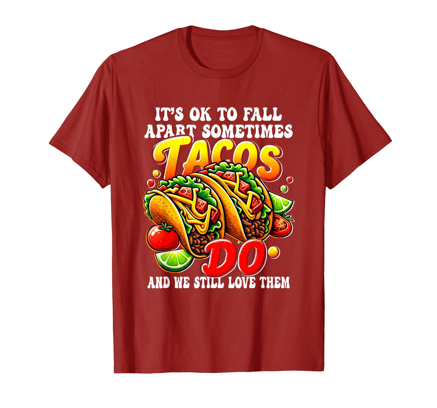 It Ok to Fall Apart Tacos Still a Loved Even When They Break T-Shirt