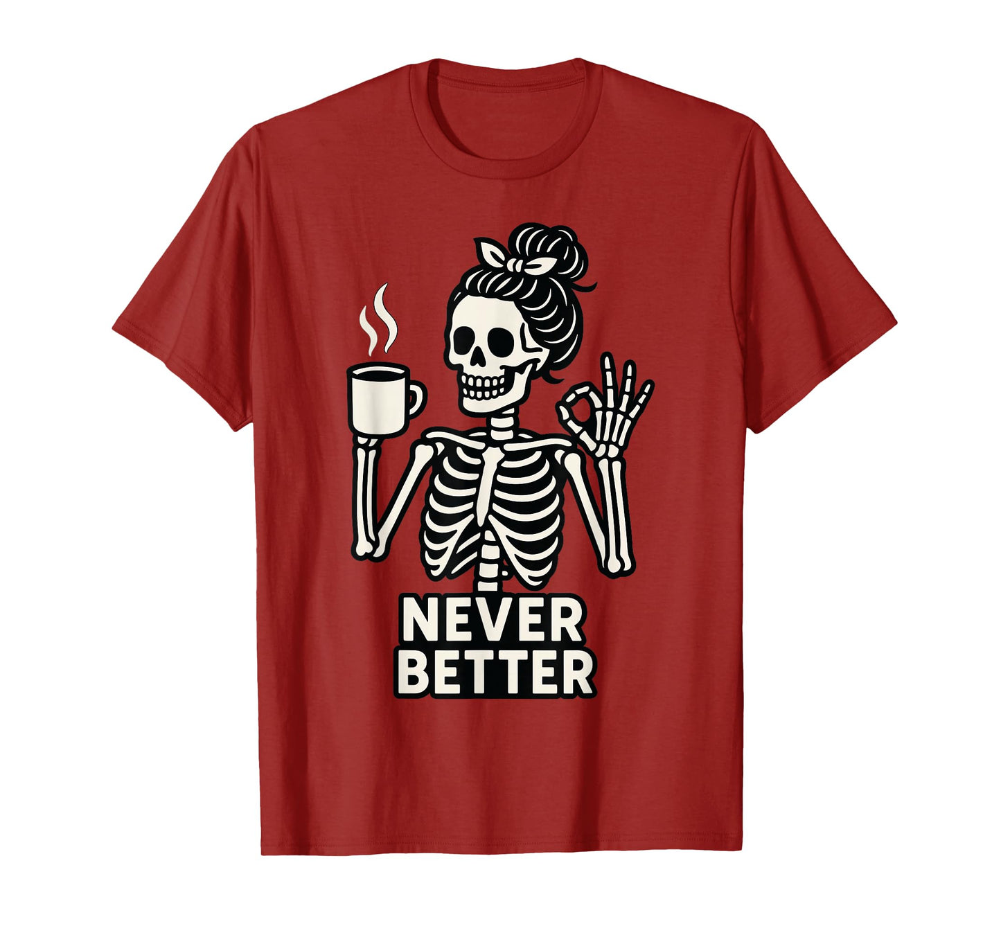 Skeleton Coffee Never Better Funny Halloween Spooky T-Shirt