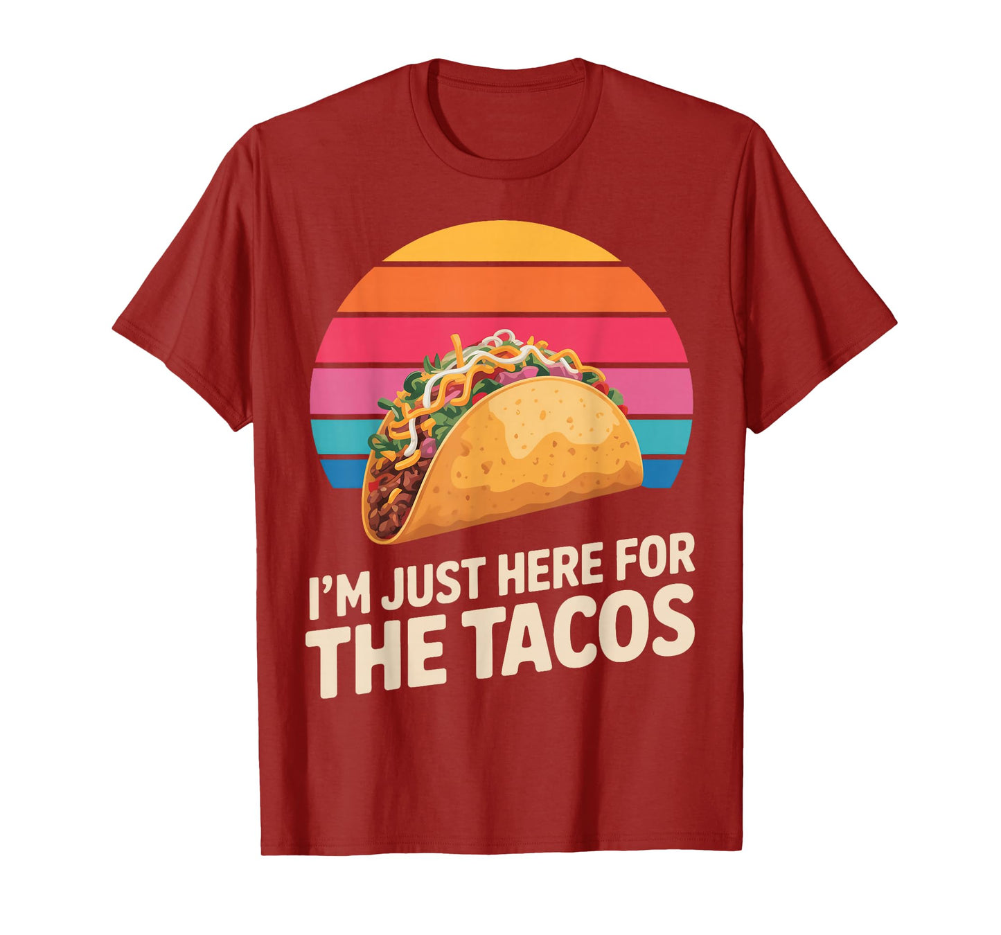 I'm Just Here for The Tacos Funny Taco Lover T-Shirt