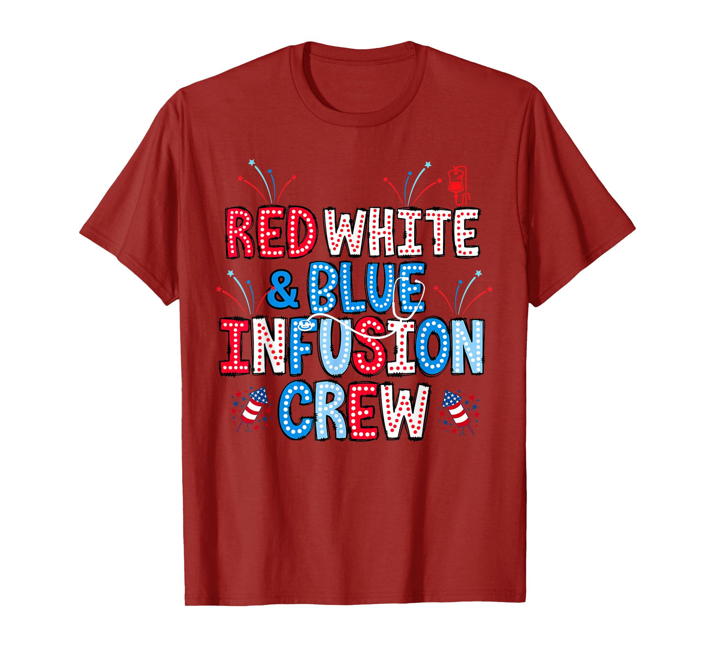 Red White Blue Infusion Crew Nurse 4th Of July IV Therapy T-Shirt