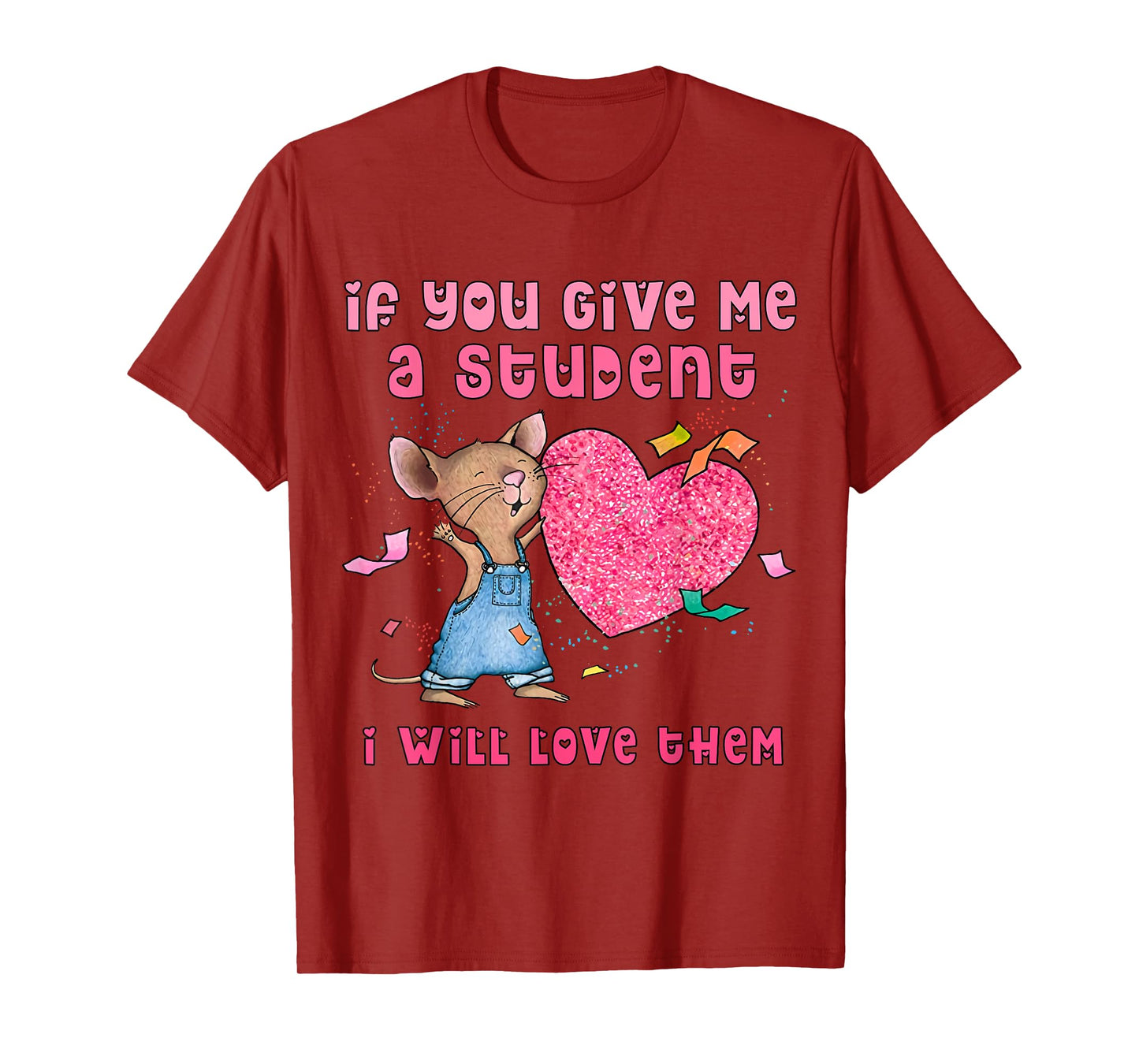 Mouse If You Give Me A Student I Will Love Them T-Shirt