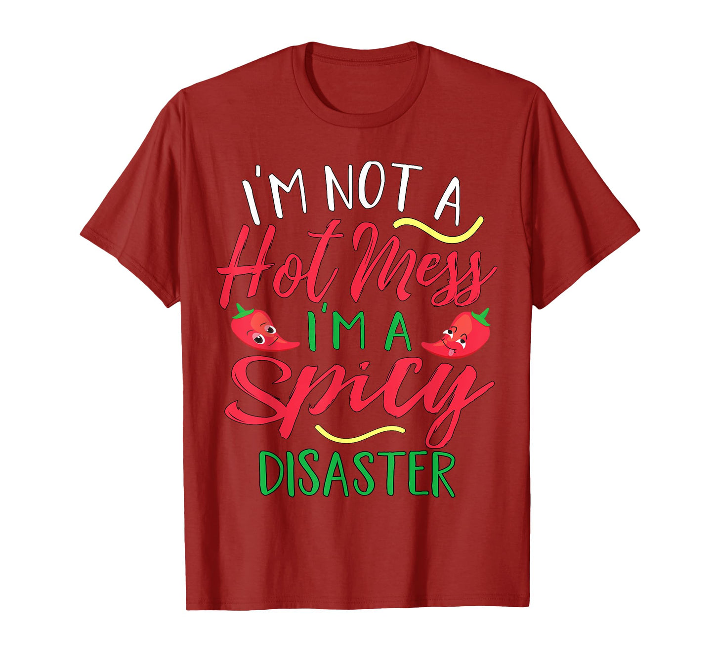 I'm Not a Hot Mess I Am a Spicy Disaster Funny Chili Pepper T-Shirt